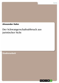 Der Schwangerschaftsabbruch aus juristischer Sicht - Hahn, Alexander