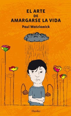 El arte de amargarse la vida - Watzlawick, Paul; Moll, Xavier