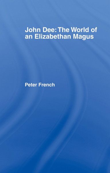 John Dee: The World of the Elizabethan Magus (eBook, ePUB) John Dee: The World of the Elizabethan Magus (eBook, ePUB)