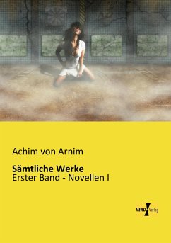 Sämtliche Werke - Arnim, Achim von