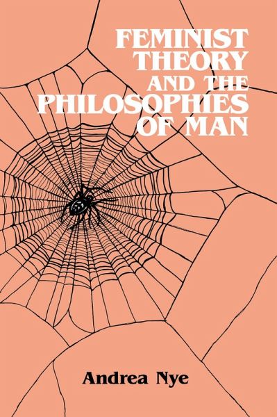 Feminist Theory and the Philosophies of Man (eBook, ePUB) Feminist Theory and the Philosophies of Man (eBook, ePUB)