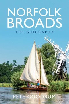 Norfolk Broads the Biography - Goodrum, Pete