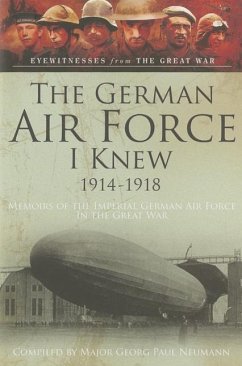 The German Airforce I Knew 1914-1918 - Neumann, Georg Paul