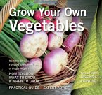 Grow Your Own Vegetables: How to Grow, What to Grow, When to Grow