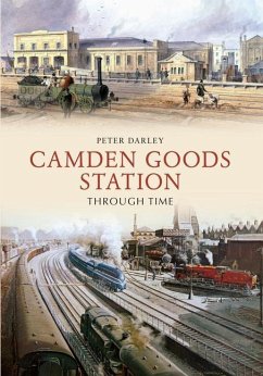 Camden Goods Station Through Time - Darley, Peter