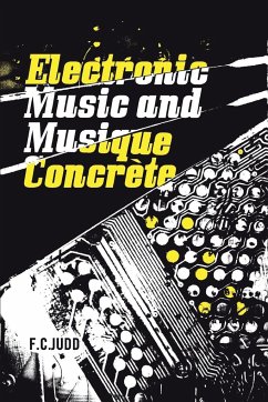 Electronic Music and Musique Concrete - Judd, F. C.