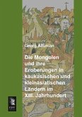 Die Mongolen und ihre Eroberungen in kaukasischen und kleinasiatischen Ländern im XIII. Jahrhundert