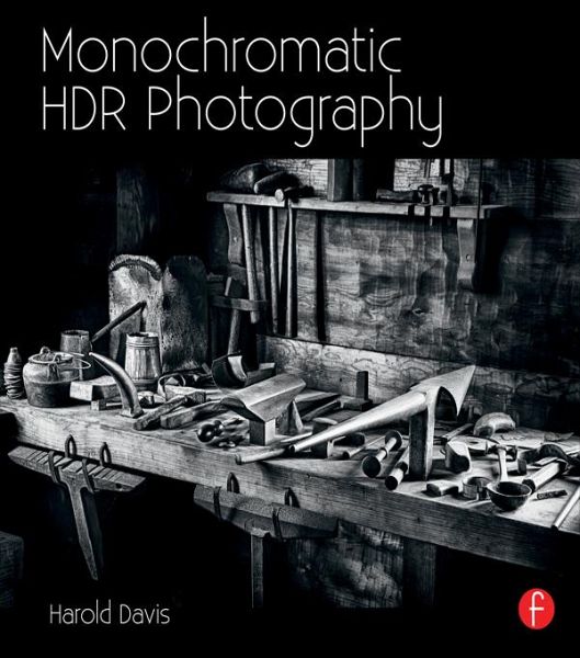 Monochromatic HDR Photography: Shooting and Processing Black & White High Dynamic Range Photos (eBook, PDF)