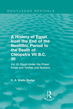 A History of Egypt from the End of the Neolithic Period to the Death of Cleopatra VII B.C. 30 (Routledge Revivals) (eBook, PDF) - Budge, E. A.