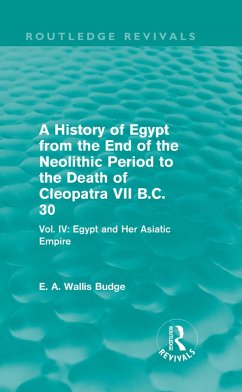 A History of Egypt from the End of the Neolithic Period to the Death of Cleopatra VII B.C. 30 (Routledge Revivals) (eBook, ePUB) - Budge, E. A.