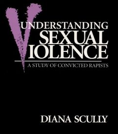 Understanding Sexual Violence (eBook, PDF) - Scully, Diana Understanding Sexual Violence (eBook, PDF) - Scully, Diana
