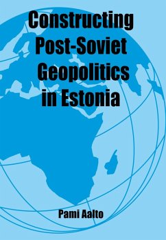 Constructing Post-Soviet Geopolitics in Estonia (eBook, PDF) - Aalto, Pami