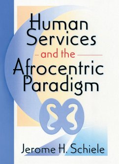 Human Services and the Afrocentric Paradigm (eBook, PDF) - Schiele, Jerome; Schiele, Jerome H