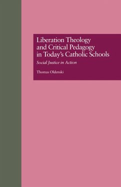 Liberation Theology and Critical Pedagogy in Today's Catholic Schools (eBook, PDF) - Oldenski, Thomas
