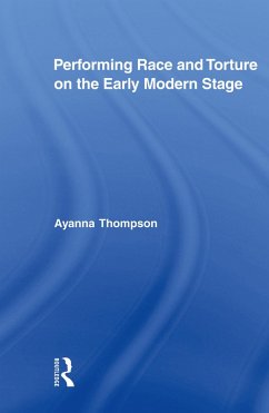 Performing Race and Torture on the Early Modern Stage (eBook, ePUB) - Thompson, Ayanna