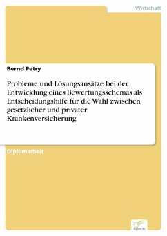 Probleme und Lösungsansätze bei der Entwicklung eines Bewertungsschemas als Entscheidungshilfe für die Wahl zwischen gesetzlicher und privater Krankenversicherung (eBook, PDF) - Petry, Bernd