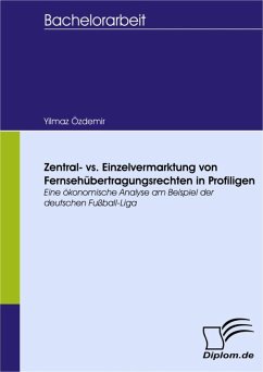 Zentral- vs. Einzelvermarktung von Fernsehübertragungsrechten in Profiligen (eBook, PDF) - Özdemir, Yilmaz