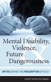 Mental Disability, Violence, and Future Dangerousness (eBook, ePUB) Mental Disability, Violence, and Future Dangerousness (eBook, ePUB)