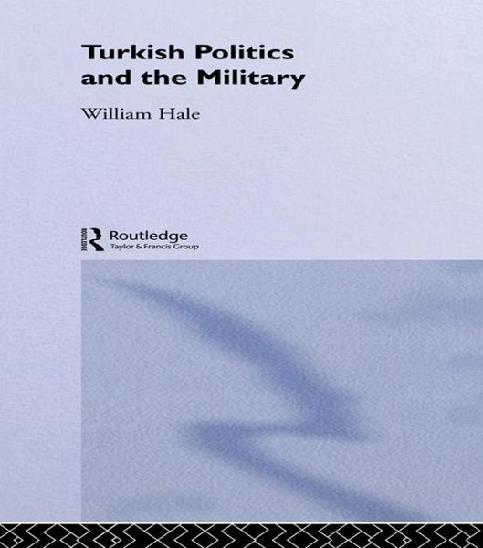 Turkish Politics and the Military (eBook, PDF) Turkish Politics and the Military (eBook, PDF)