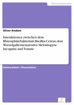Interaktionen zwischen dem Rhizosphärebakterium Bacillus Cereus, dem Wurzelgallennematoden Meloidogyne Incognita und Tomate (eBook, PDF) - Keuken, Oliver