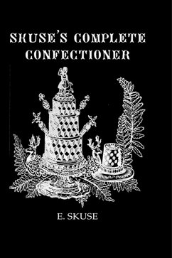 Skuse's Complete Confectioner (eBook, ePUB) - Skuse, E.