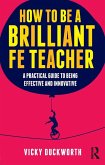 How to be a Brilliant FE Teacher (eBook, ePUB)