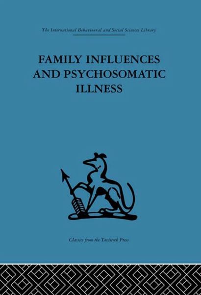 Family Influences and Psychosomatic Illness (eBook, ePUB) Family Influences and Psychosomatic Illness (eBook, ePUB)