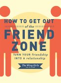 How to Get Out of the Friend Zone (eBook, ePUB)