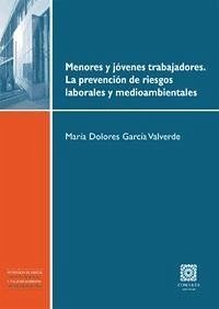 Menores y jóvenes trabajadores : la prevención de riesgos laborales y medioambientales - García Valverde, María Dolores . . . [et al.