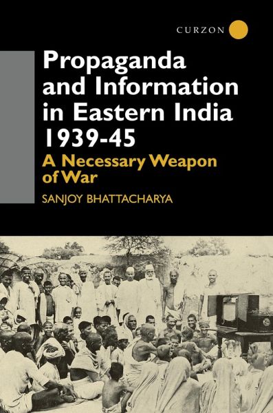 Propaganda and Information in Eastern India 1939-45 (eBook, PDF) Propaganda and Information in Eastern India 1939-45 (eBook, PDF)
