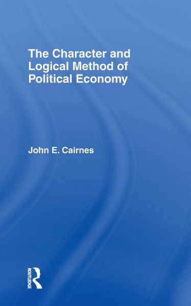 The Character and Logical Method of Political Economy (eBook, PDF) The Character and Logical Method of Political Economy (eBook, PDF)