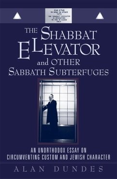 The Shabbat Elevator and other Sabbath Subterfuges (eBook, ePUB) - Dundes, Alan The Shabbat Elevator and other Sabbath Subterfuges (eBook, ePUB) - Dundes, Alan