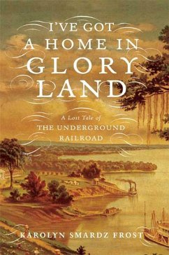 I've Got a Home in Glory Land (eBook, ePUB) - Frost, Karolyn Smardz