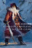 If Dragon's Mass Eve Be Cold And Clear (eBook, ePUB) If Dragon's Mass Eve Be Cold And Clear (eBook, ePUB)