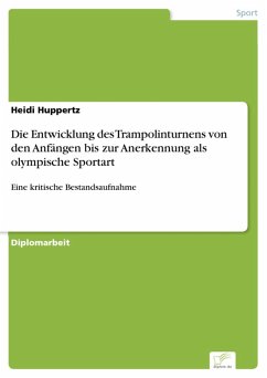 Die Entwicklung des Trampolinturnens von den Anfängen bis zur Anerkennung als olympische Sportart (eBook, PDF) - Huppertz, Heidi