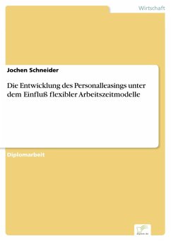 Die Entwicklung des Personalleasings unter dem Einfluß flexibler Arbeitszeitmodelle (eBook, PDF) - Schneider, Jochen