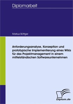 Anforderungsanalyse, Konzeption und prototypische Implementierung eines Wikis für das Projektmanagement in einem mittelständischen Softwareunternehmen (eBook, PDF) - Böttger, Markus