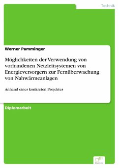 Möglichkeiten der Verwendung von vorhandenen Netzleitsystemen von Energieversorgern zur Fernüberwachung von Nahwärmeanlagen (eBook, PDF) - Pamminger, Werner