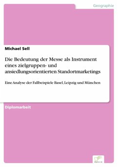 Die Bedeutung der Messe als Instrument eines zielgruppen- und ansiedlungsorientierten Standortmarketings (eBook, PDF) - Sell, Michael