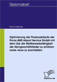 Optimierung der Prozessabläufe der Firma AMS Airport Service GmbH mit dem Ziel die Wettbewerbsfähigkeit der Kerngeschäftsfelder zu erhöhen sowie neue zu erschließen (eBook, PDF)