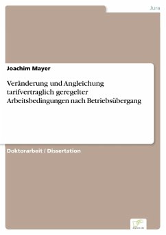 Veränderung und Angleichung tarifvertraglich geregelter Arbeitsbedingungen nach Betriebsübergang (eBook, PDF) - Mayer, Joachim