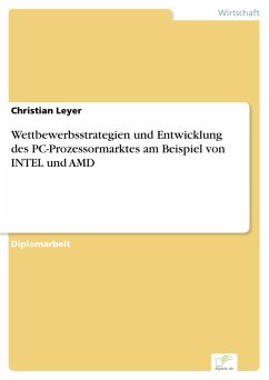 Wettbewerbsstrategien und Entwicklung des PC-Prozessormarktes am Beispiel von INTEL und AMD (eBook, PDF) - Leyer, Christian