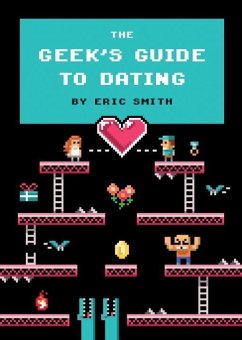 The Geek's Guide to Dating (eBook, ePUB) - Smith, Eric