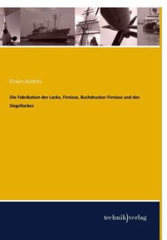 Die Fabrikation der Lacke, Firnisse, Buchdrucker-Firnisse und des Siegellackes