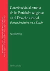 Contribución al estudio de las entidades religiosas en el derecho español : fuentes de relación con el estado - Motilla de la Calle, Agustín