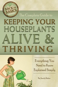 The Complete Guide to Keeping Your Houseplants Alive and Thriving (eBook, ePUB) - Baker, Sandy
