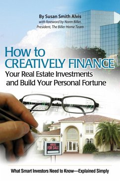 How to Creatively Finance Your Real Estate Investments and Build Your Personal Fortune (eBook, ePUB) - Smith-Alvis, Susan