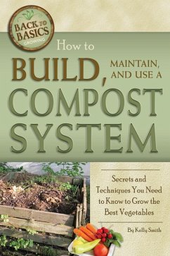 How to Build, Maintain, and Use a Compost System (eBook, ePUB) - Smith, Kelly