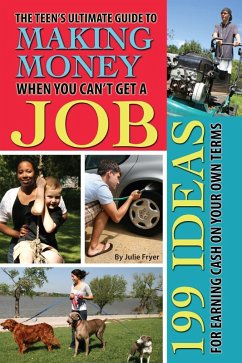 The Teen's Ultimate Guide to Making Money When You Can't Get a Job (eBook, ePUB) - Fryer, Julie