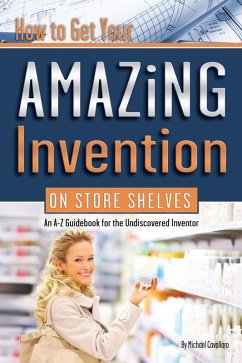 How to Get Your Amazing Invention on Store Shelves (eBook, ePUB) - Cavallaro, Michael